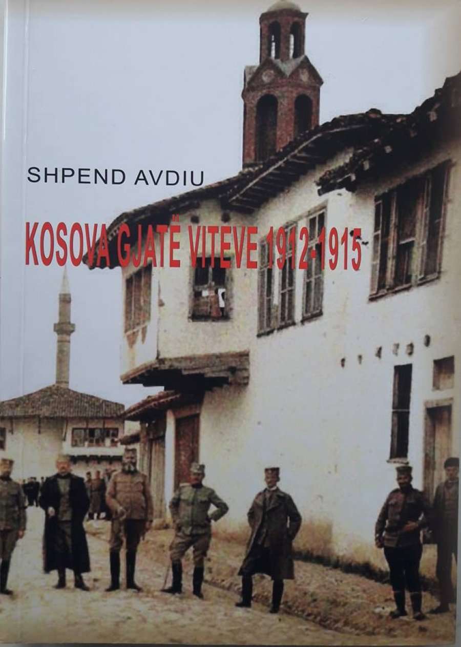 Kosova e viteve 1912-1915, në librin e Shpend Avdiut