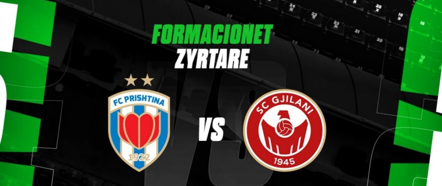 Prishtina dhe Gjilani luajnë vetëm për fitore  formacionet zyrtare