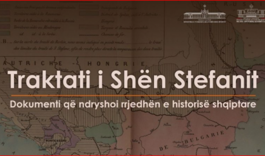 Traktati i Shën Stefanit, dokumenti që ndryshoi rrjedhën e historisë shqiptare
