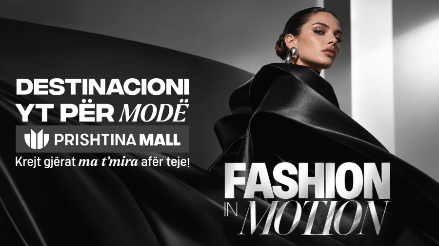 Prishtina Mall sjell “Fashion in Motion” – moda, kreativiteti dhe stili në një përvojë unike